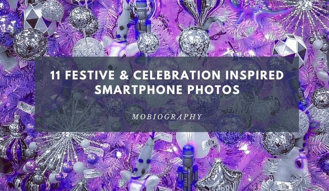 Mobiography Photo Challenge: 11 Festive & Celebration Inspired Smartphone Photos