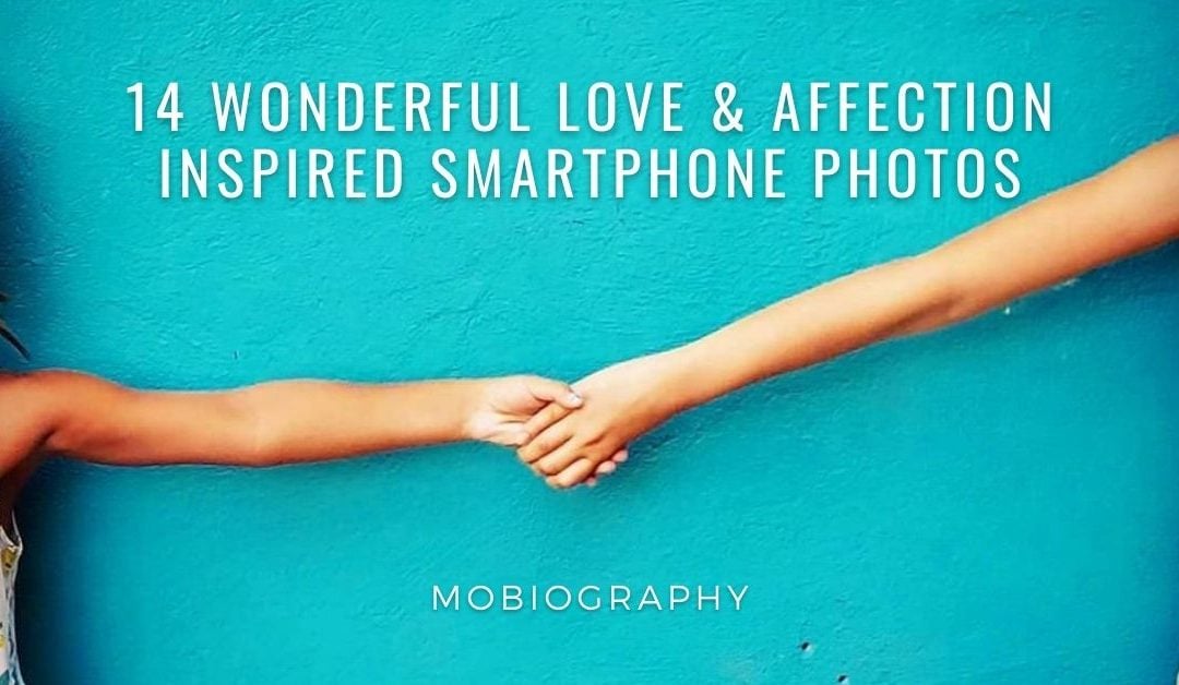 Mobiography Photo Challenge: 14 Wonderful Love & Affection Inspired Smartphone Photos