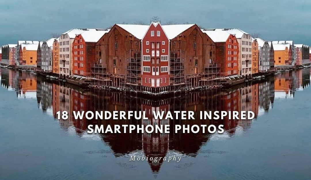 Mobiography Photo Challenge: 18 Wonderful Water Inspired Smartphone Photos