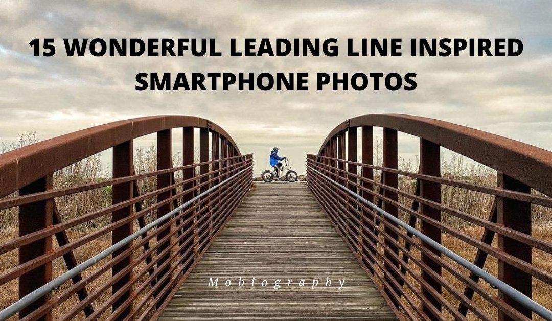 Mobiography Photo Challenge: 15 Wonderful Leading Line Inspired Smartphone Photos