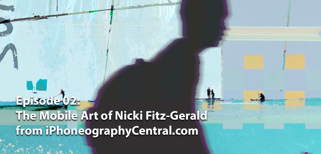 The Mobile Art of Nicki Fitz-Gerald of iPhoneographycentral.com