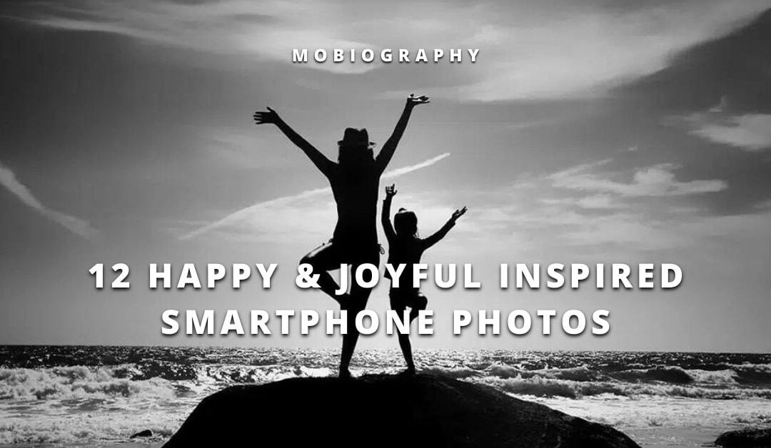 Mobiography Photo Challenge: 12 Happy & Joyful Inspired Smartphone Photos