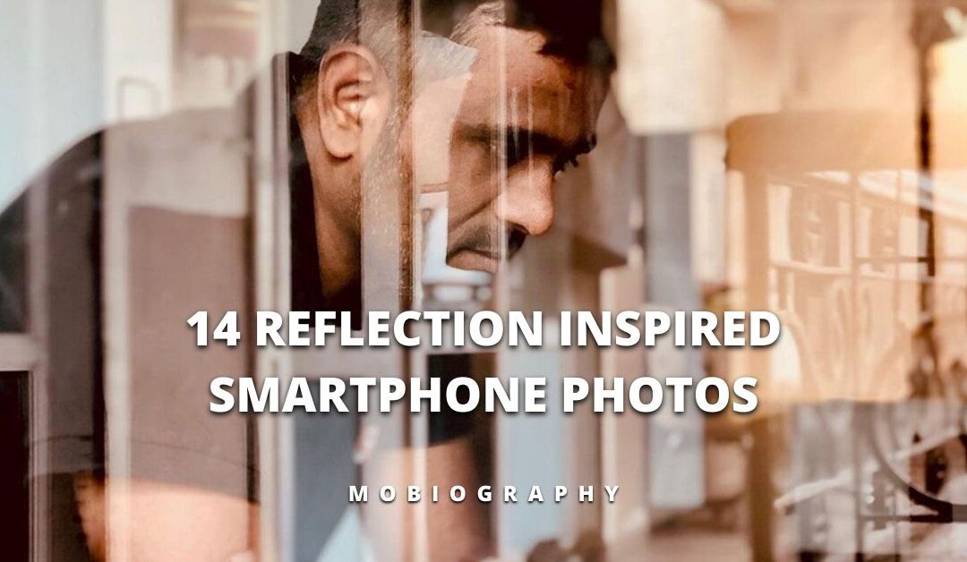Mobiography Photo Challenge: 14 Reflection Inspired Smartphone Photos