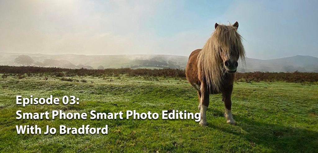 Ep03: Smart Phone Smart Photo Editing with Jo Bradford