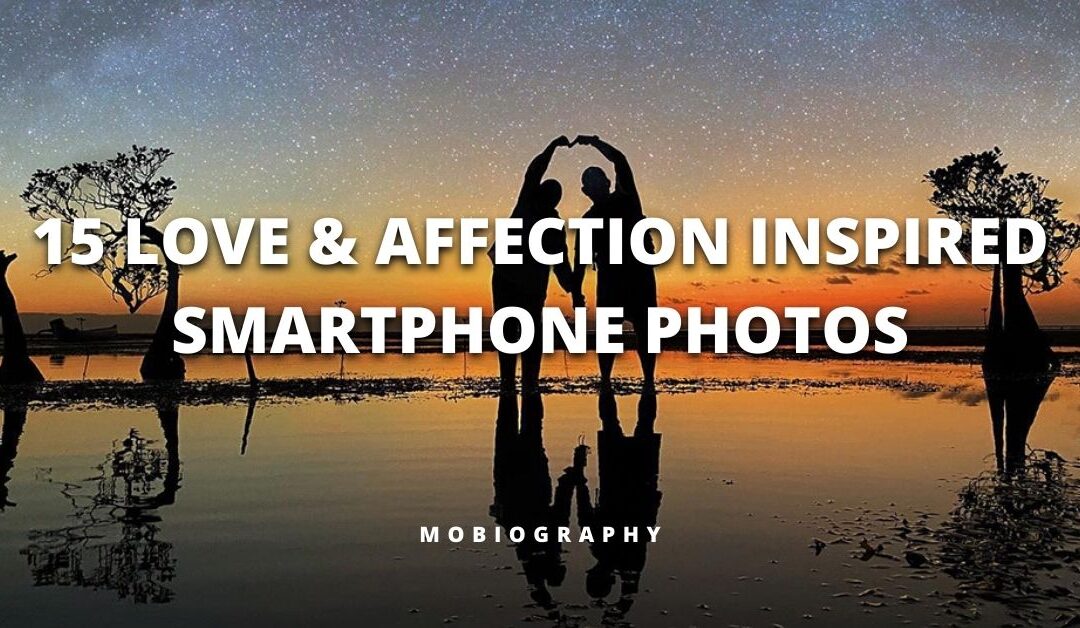 Mobiography Photo Challenge: 14 Love & Affection Inspired Smartphone Photos