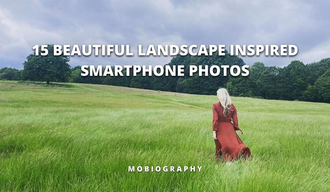 Mobiography Photo Challenge: 15 Beautiful Landscape Inspired Smartphone Photos