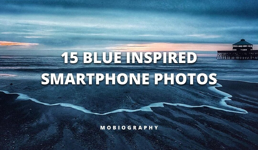Mobiography Photo Challenge: 15 Blue Inspired Smartphone Photos