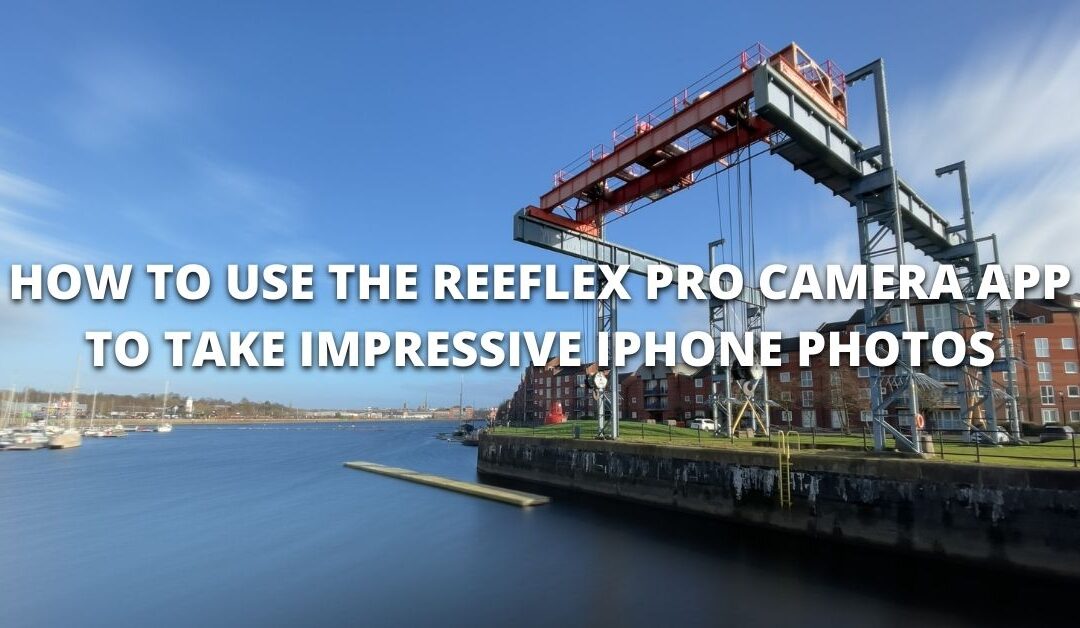 How to Use the Reeflex Pro Camera App To Take Impressive iPhone Photos