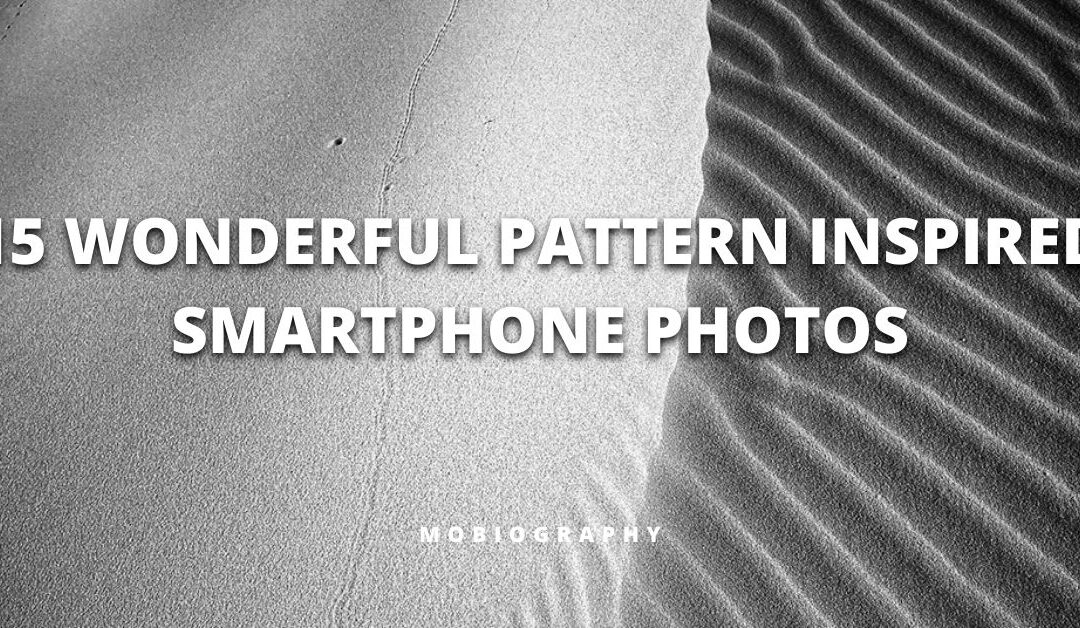 Mobiography Photo Challenge: 15 Wonderful Pattern Inspired Smartphone Photos